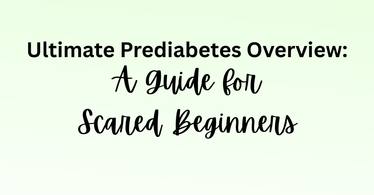 Ultimate Prediabetes Overview: A Guide for Scared Beginners