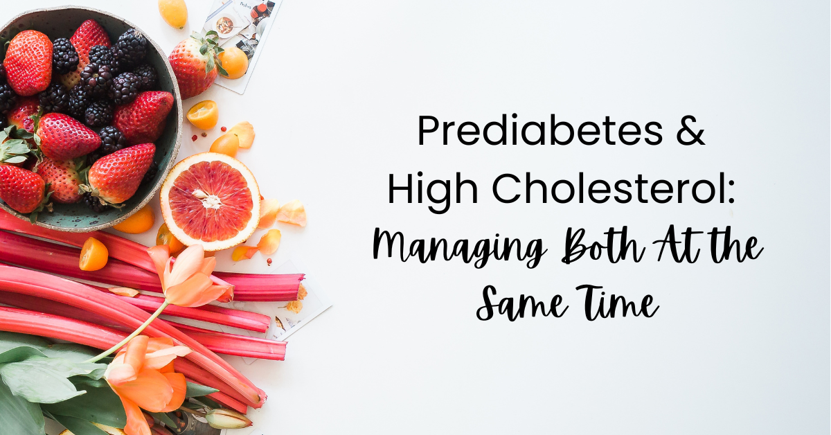 Prediabetes and High Cholesterol: Managing Both At the Same Time