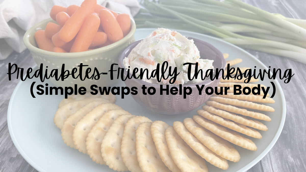 prediabetes-friendly thanksgiving (simple swaps to help your body) overlay on plate with crackers and dip with bowl of carrots and green onions in the background